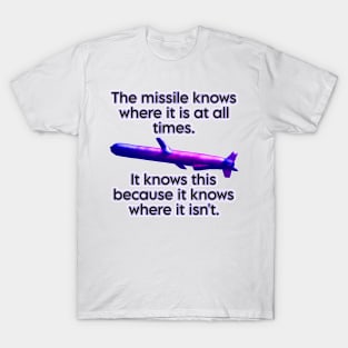 the missile knows where it is T-Shirt